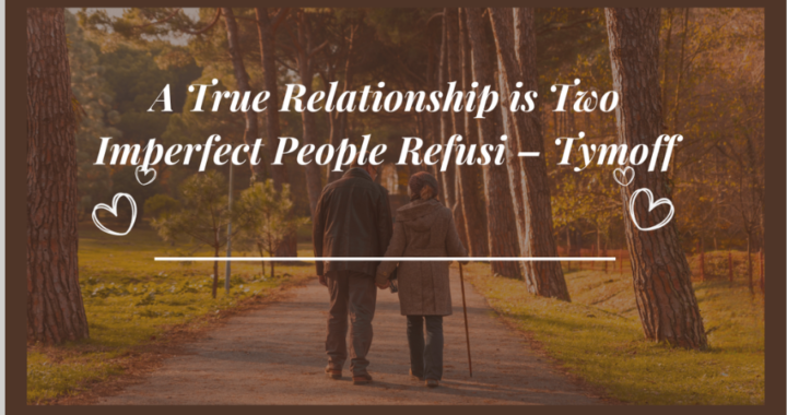 a true relationship is two imperfect people refusi – tymoff