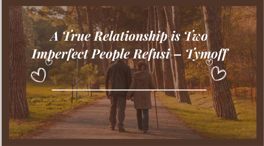 a true relationship is two imperfect people refusi - tymoff